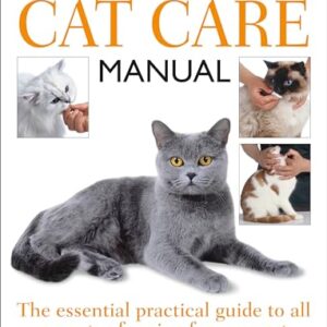 Complete Cat Care Manual: The Essential, Practical Guide to All Aspect…