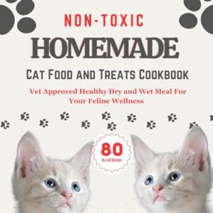 Non Toxic Homemade Cat Food and Treats Cookbook: Vet Approved Healthy …