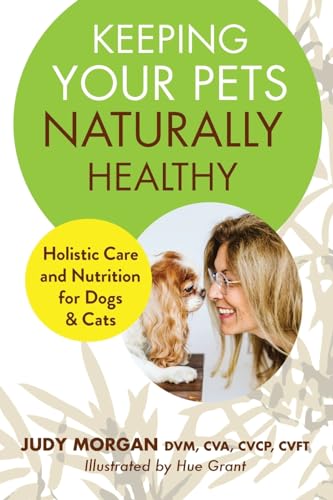 Keeping Your Pets Naturally Healthy: Holistic Care and Nutrition for D… Keeping Your Pets Naturally Healthy: Holistic Care and Nutrition for D…