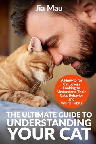The Ultimate Guide to Understanding Your Cat: A How-to for Cat Lovers … The Ultimate Guide to Understanding Your Cat: A How-to for Cat Lovers …